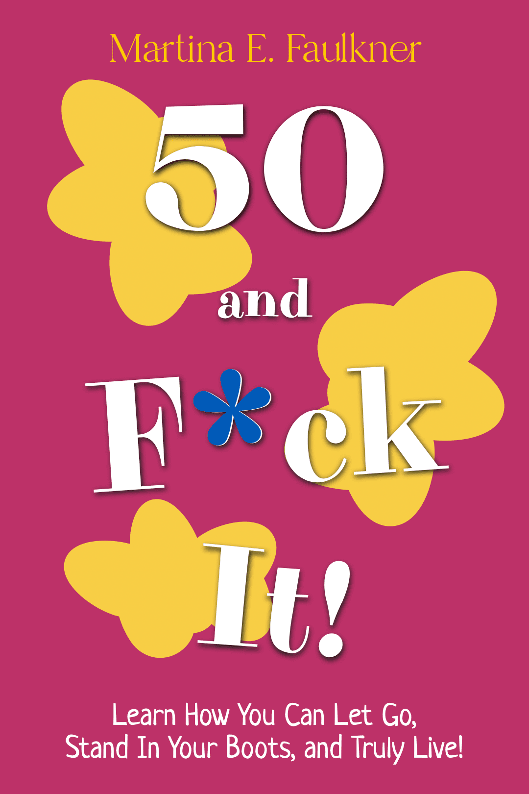 50 and F*ck It! - Martina E. Faulkner